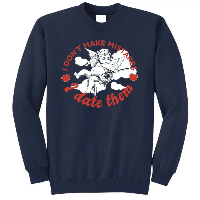 I Don't Make Mistakes I Date Them Cupid Tall Sweatshirt