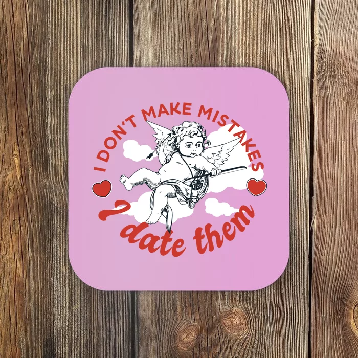 I Don't Make Mistakes I Date Them Cupid Coaster