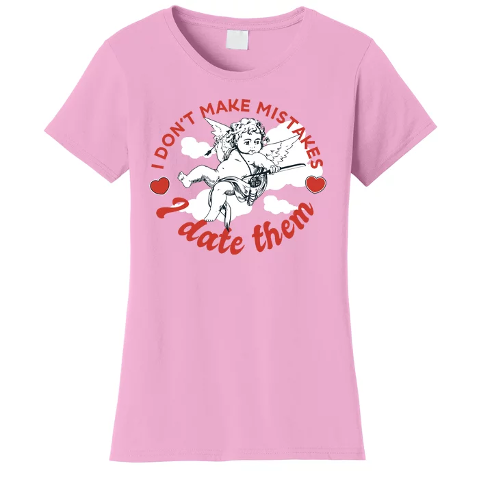 I Don't Make Mistakes I Date Them Cupid Women's T-Shirt