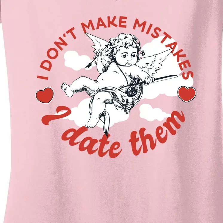 I Don't Make Mistakes I Date Them Cupid Women's V-Neck T-Shirt