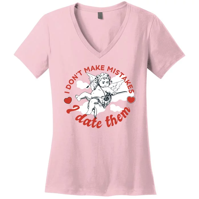 I Don't Make Mistakes I Date Them Cupid Women's V-Neck T-Shirt