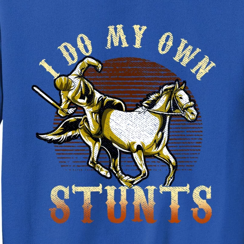 I Do My Own Stunts Horse Riding Competition Skills Gift Tall Sweatshirt