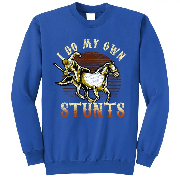 I Do My Own Stunts Horse Riding Competition Skills Gift Tall Sweatshirt