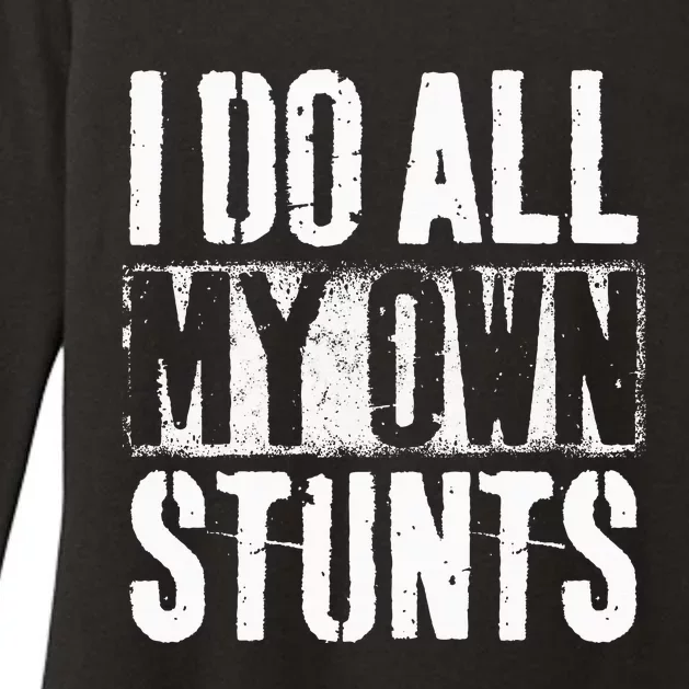 I Do My Own Stunts Get Well Gift Injury Leg Broken Arm Womens CVC Long Sleeve Shirt