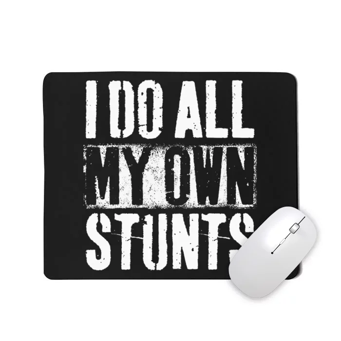 I Do My Own Stunts Get Well Gift Injury Leg Broken Arm Mousepad