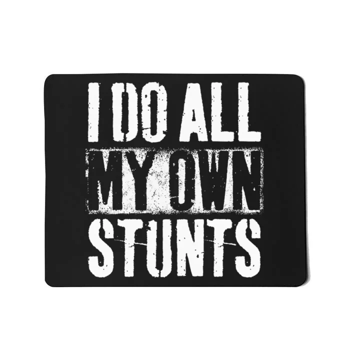 I Do My Own Stunts Get Well Gift Injury Leg Broken Arm Mousepad