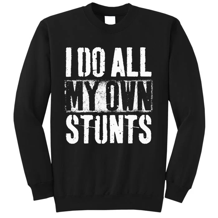 I Do My Own Stunts Get Well Gift Injury Leg Broken Arm Tall Sweatshirt