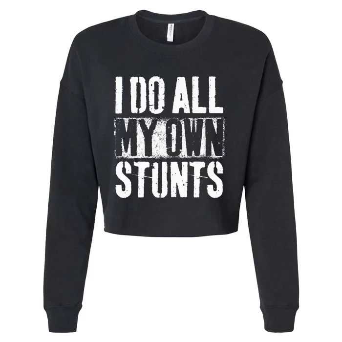 I Do My Own Stunts Get Well Gift Injury Leg Broken Arm Cropped Pullover Crew