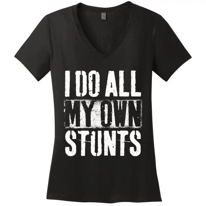 I Do My Own Stunts Get Well Gift Injury Leg Broken Arm Women's V-Neck T-Shirt