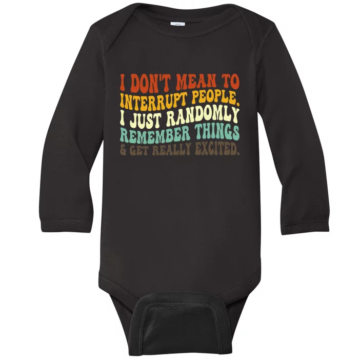 I DonT Mean To Interrupt People Just Randomly Remember Baby Long Sleeve Bodysuit