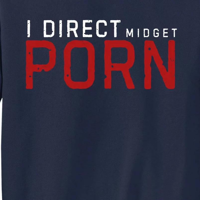 I Direct Midget Porn Funny Tall Sweatshirt