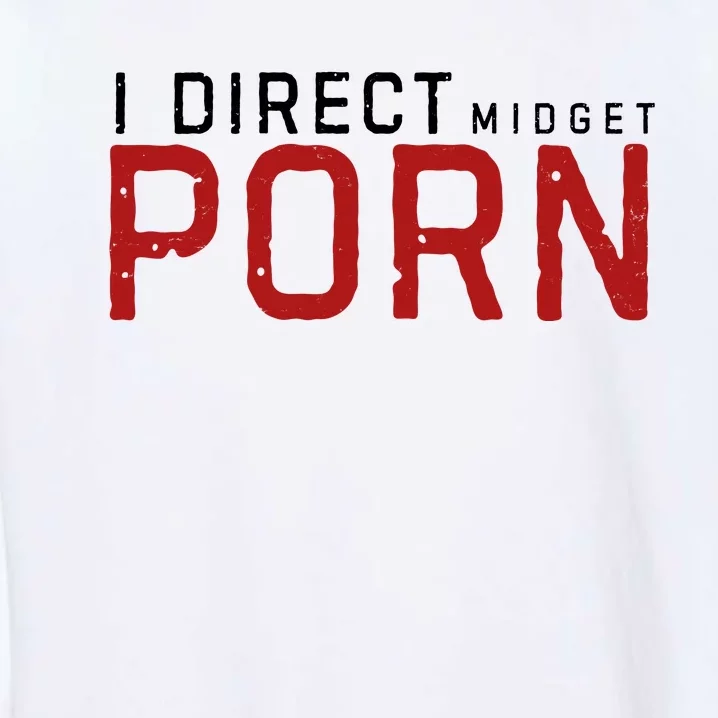 I Direct Midget Porn Funny Garment-Dyed Sweatshirt