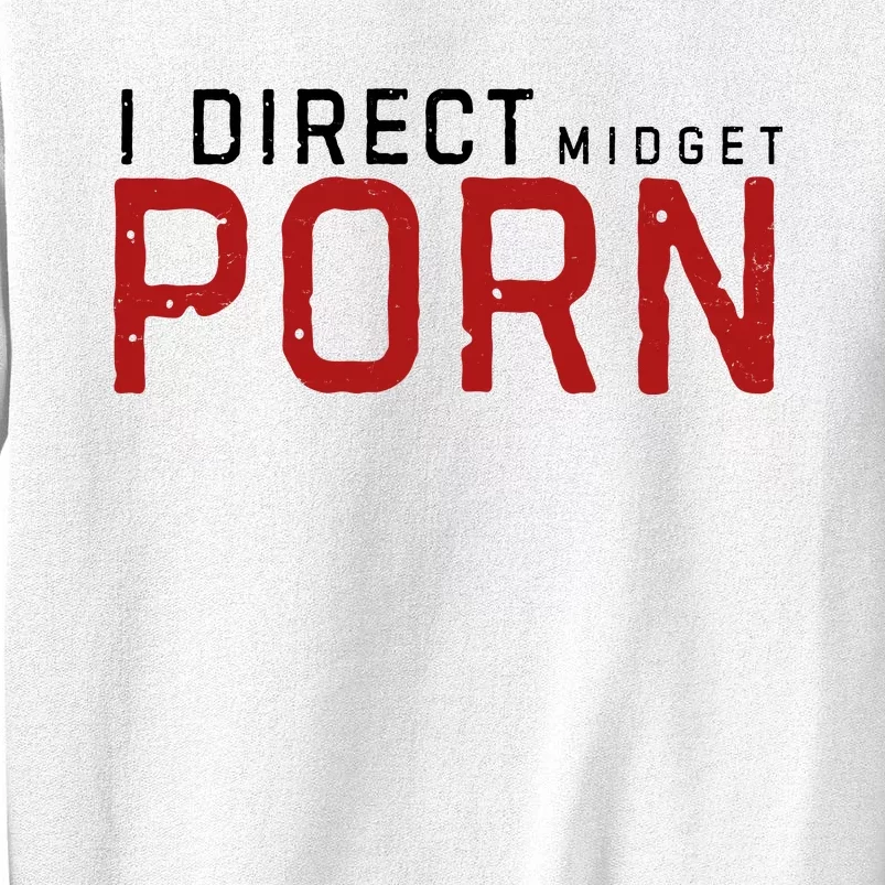 I Direct Midget Porn Funny Sweatshirt