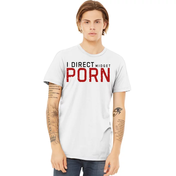 I Direct Midget Porn Funny Premium T-Shirt