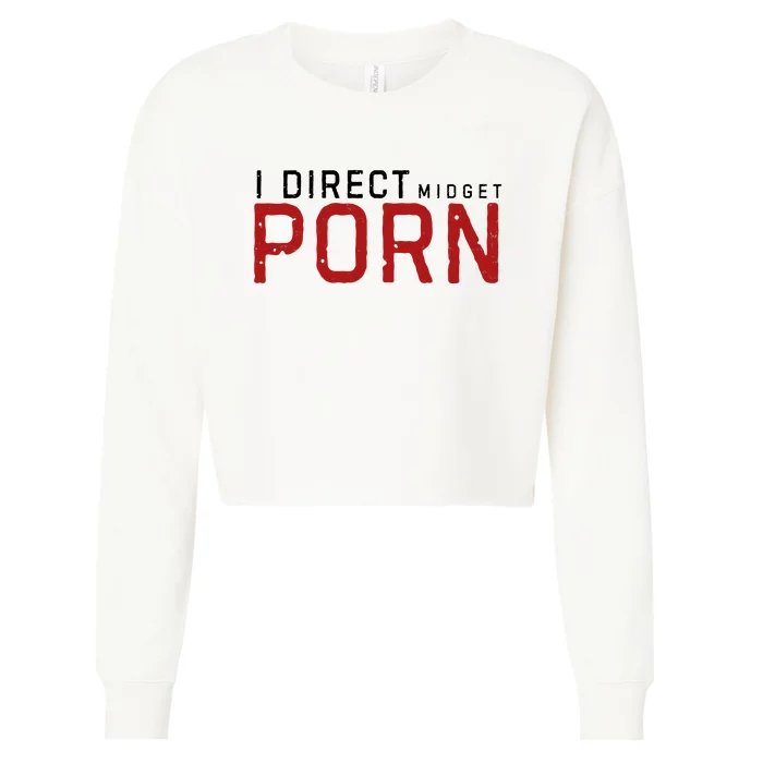 I Direct Midget Porn Funny Cropped Pullover Crew