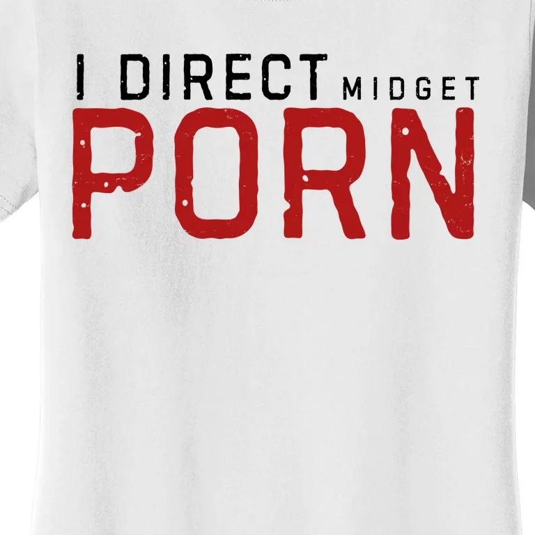 I Direct Midget Porn Funny Women's T-Shirt