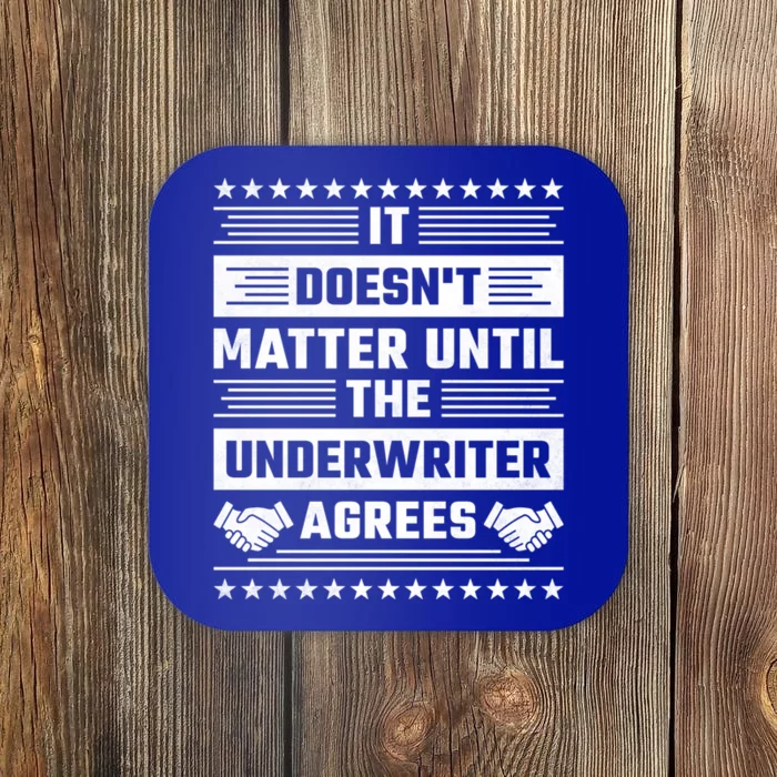 It Doesn't Matter Until The Underwriter Agrees Loan Officer Gift Coaster