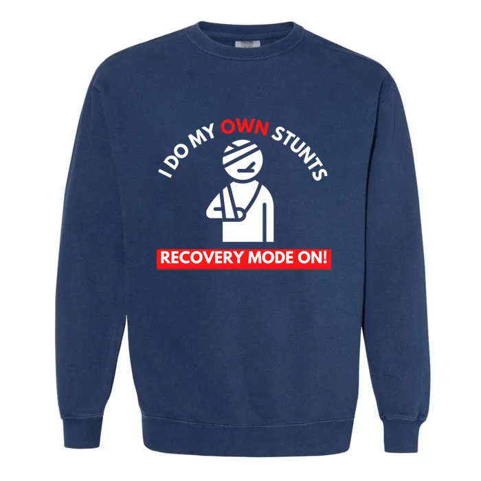 I Do My Own Stunts Recovery Mode On Fun Great Gift Injury Meaningful Gift Garment-Dyed Sweatshirt