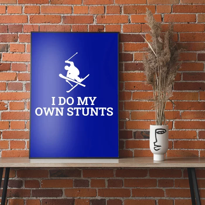 I Do My Own Stunts Ski Gift Poster