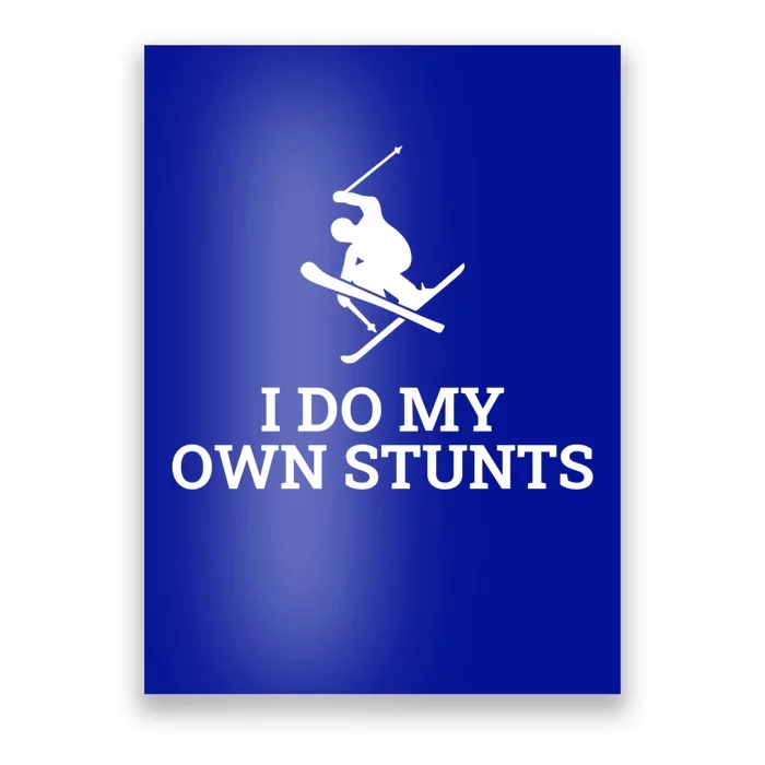 I Do My Own Stunts Ski Gift Poster