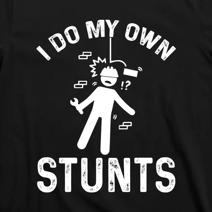 I Do My Own Stunts Funny Injury Get Well Soon Gift T-Shirt