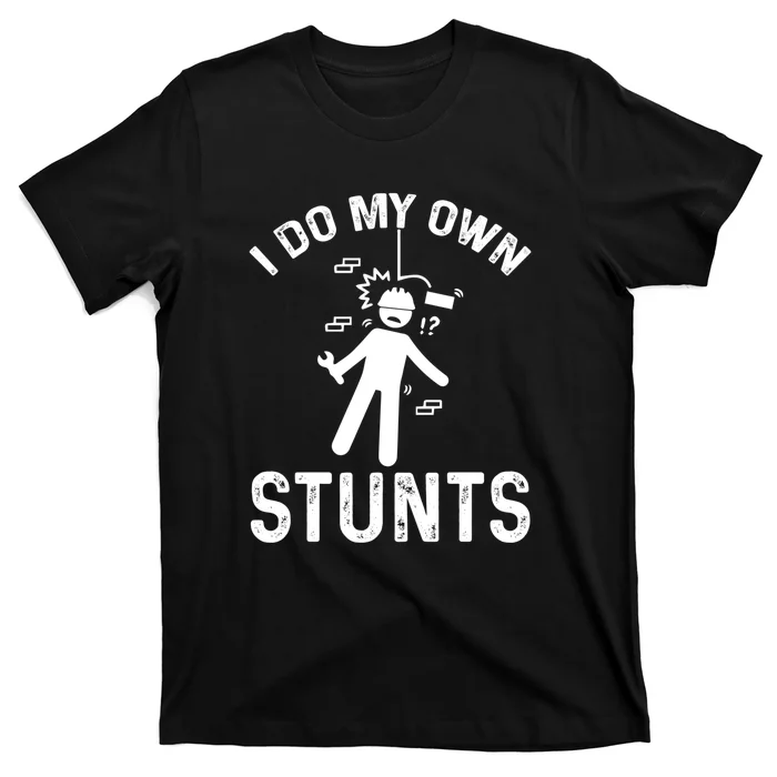 I Do My Own Stunts Funny Injury Get Well Soon Gift T-Shirt