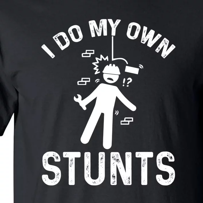 I Do My Own Stunts Funny Injury Get Well Soon Gift Tall T-Shirt