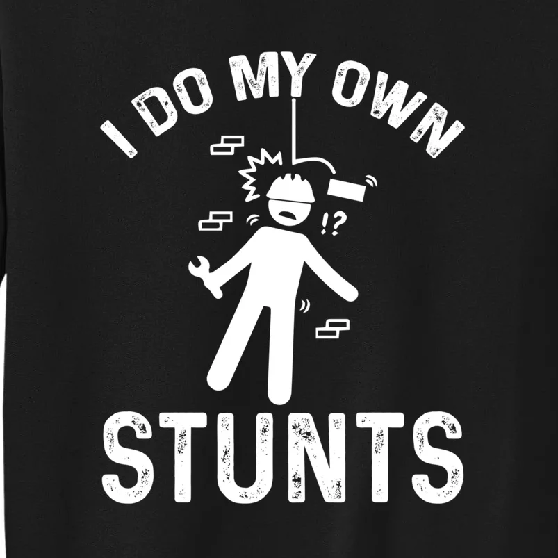 I Do My Own Stunts Funny Injury Get Well Soon Gift Tall Sweatshirt