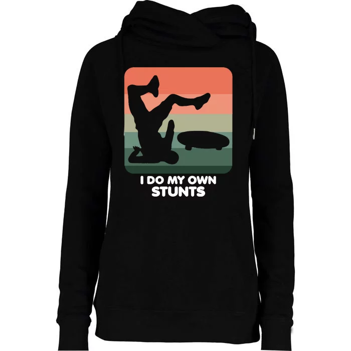 I Do My Own Stunts Funny Skateboard Womens Funnel Neck Pullover Hood