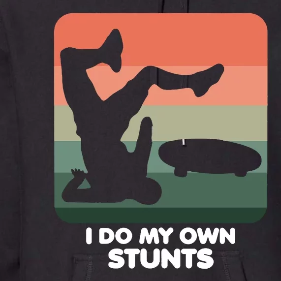 I Do My Own Stunts Funny Skateboard Premium Hoodie