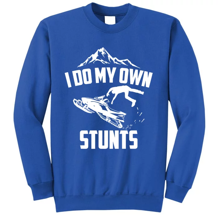 I Do My Own Stunts Snowmobile Cool Gift Tall Sweatshirt