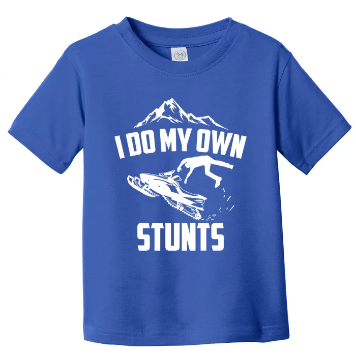 I Do My Own Stunts Snowmobile Cool Gift Toddler T-Shirt