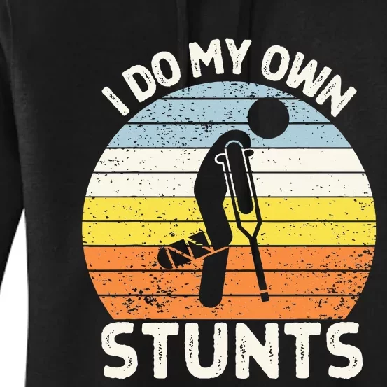 I Do My Own Stunts Broken Leg Get Well Soon Gift Crutches Women's Pullover Hoodie