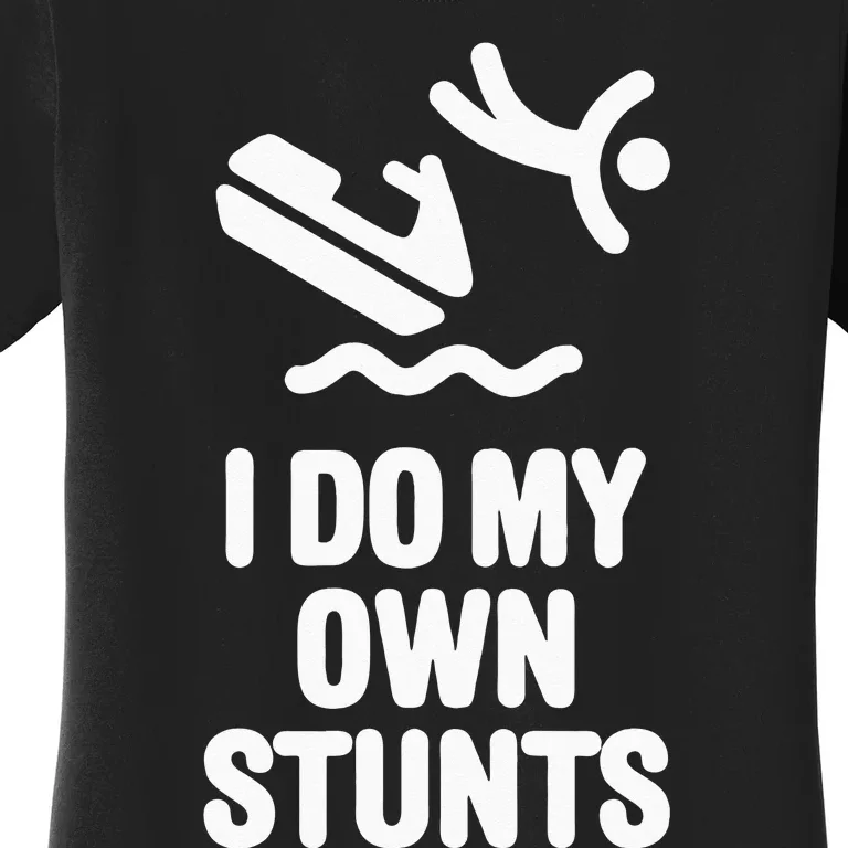 I Do My Own Stunts Jet Ski Personal Watercraft PWC Gift Women's T-Shirt