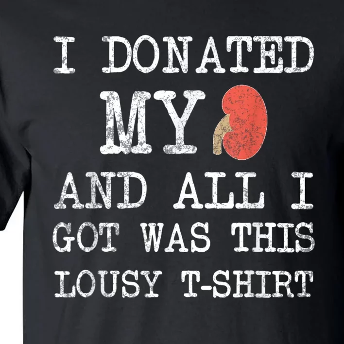 I Donated My Kidney And All I Got Was This Lousy Tall T-Shirt