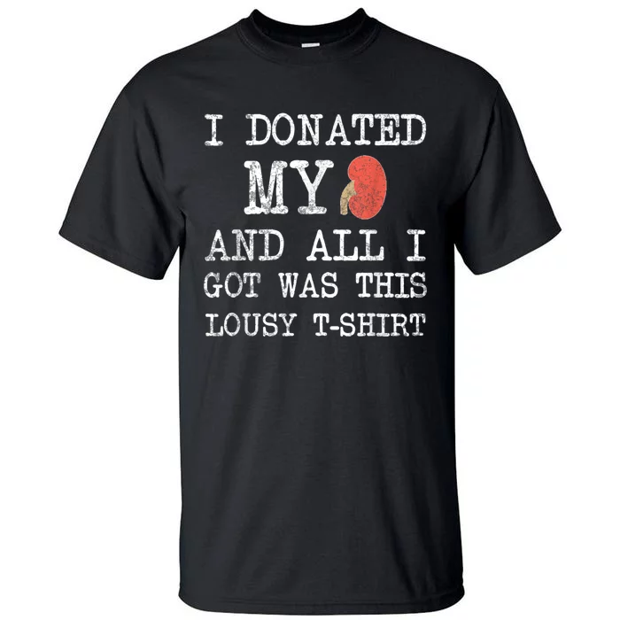 I Donated My Kidney And All I Got Was This Lousy Tall T-Shirt