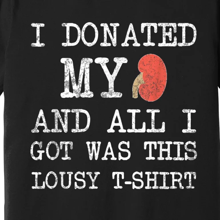 I Donated My Kidney And All I Got Was This Lousy Premium T-Shirt