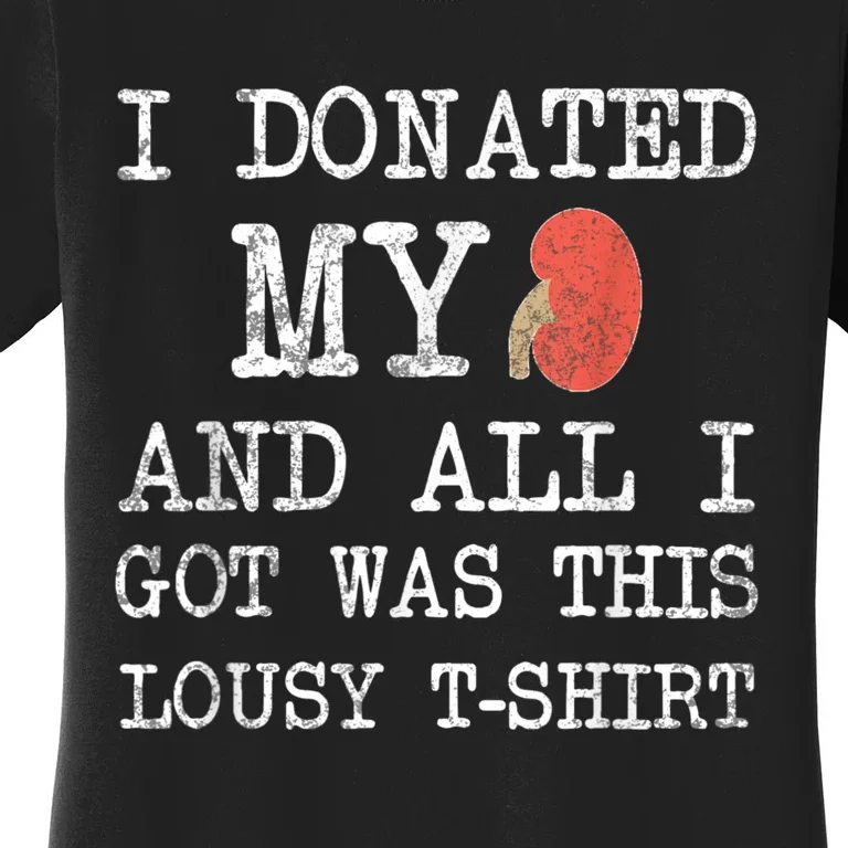 I Donated My Kidney And All I Got Was This Lousy Women's T-Shirt