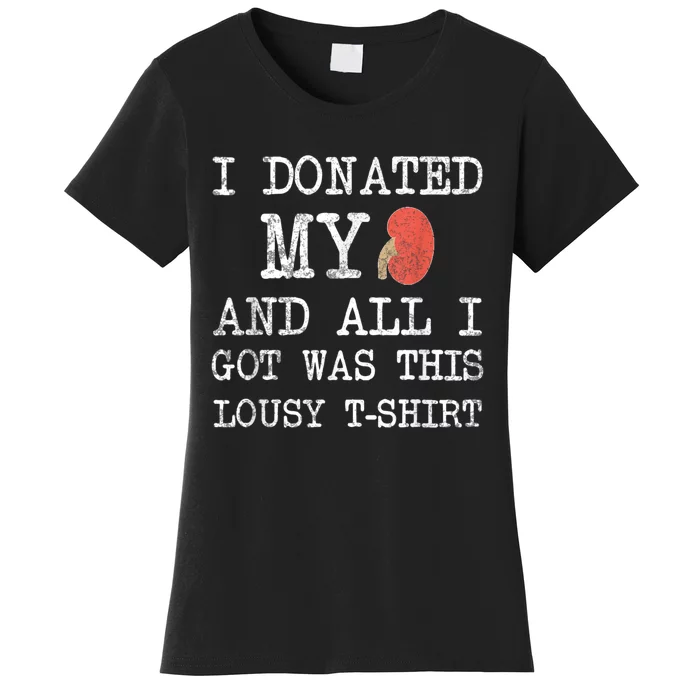 I Donated My Kidney And All I Got Was This Lousy Women's T-Shirt