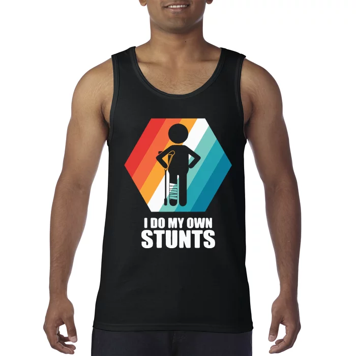 I Do My Own Stunts Funny Broken Leg Feet Injury Get Well Soon Tank Top