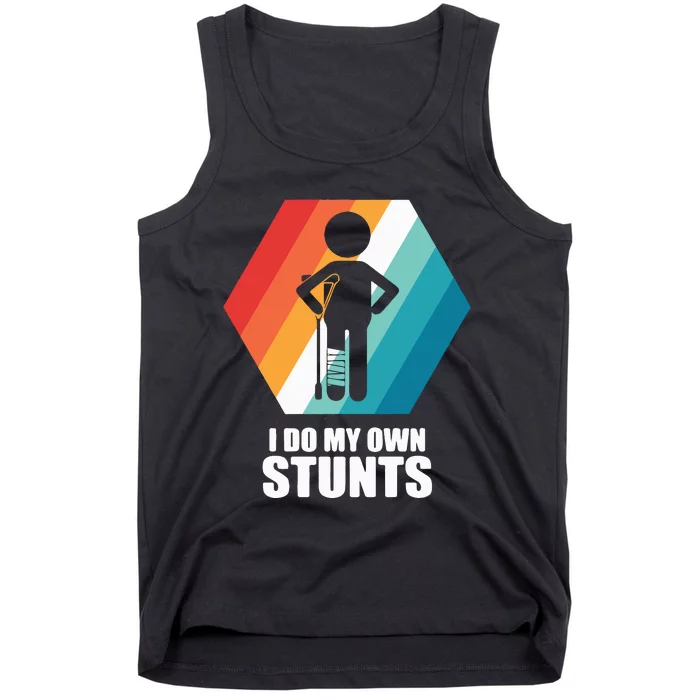 I Do My Own Stunts Funny Broken Leg Feet Injury Get Well Soon Tank Top