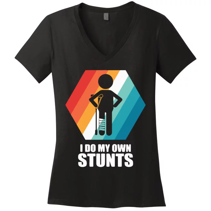 I Do My Own Stunts Funny Broken Leg Feet Injury Get Well Soon Women's V-Neck T-Shirt