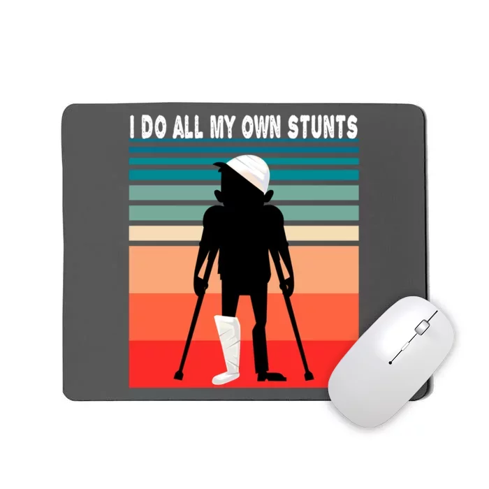 I Do My Own Stunts Get Well Gift Injury Leg Broken Arm Mousepad