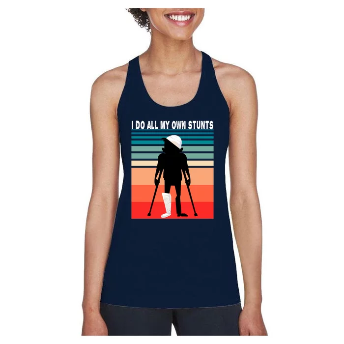 I Do My Own Stunts Get Well Gift Injury Leg Broken Arm Women's Racerback Tank