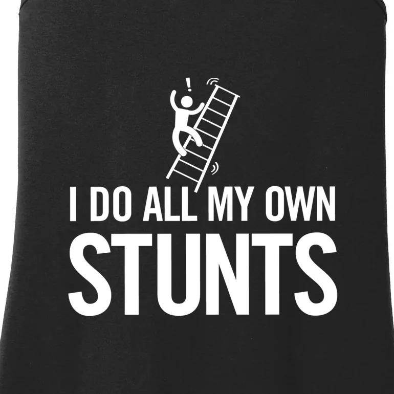 I Do My Own Stunts Ladder Fall Funny Gift Ladies Essential Tank