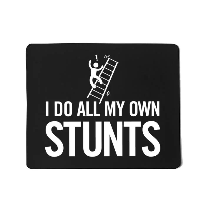 I Do My Own Stunts Ladder Fall Funny Gift Mousepad