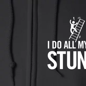 I Do My Own Stunts Ladder Fall Funny Gift Full Zip Hoodie