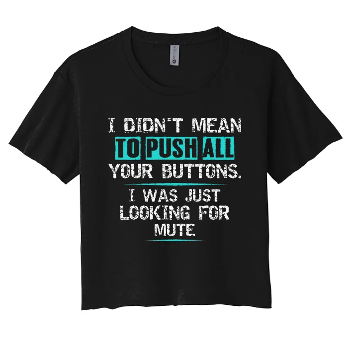 I Didn't Mean To Push Your Buttons Hilarious Sarcastic joke Women's Crop Top Tee