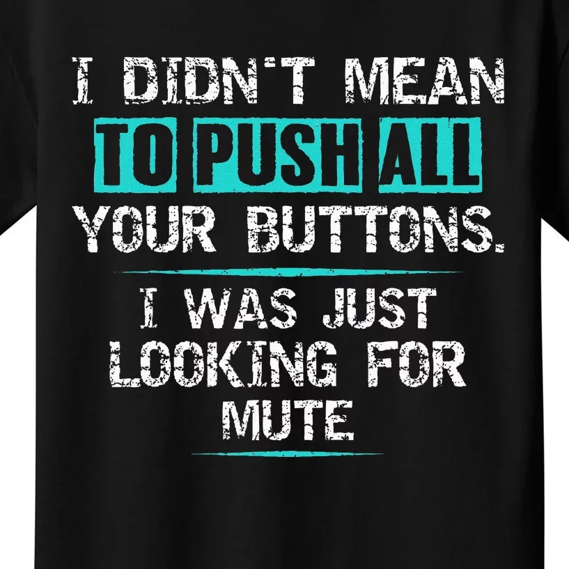 I Didn't Mean To Push Your Buttons Hilarious Sarcastic joke Kids T-Shirt