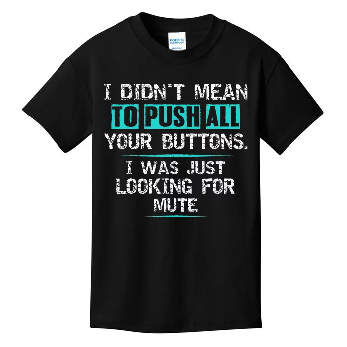 I Didn't Mean To Push Your Buttons Hilarious Sarcastic joke Kids T-Shirt